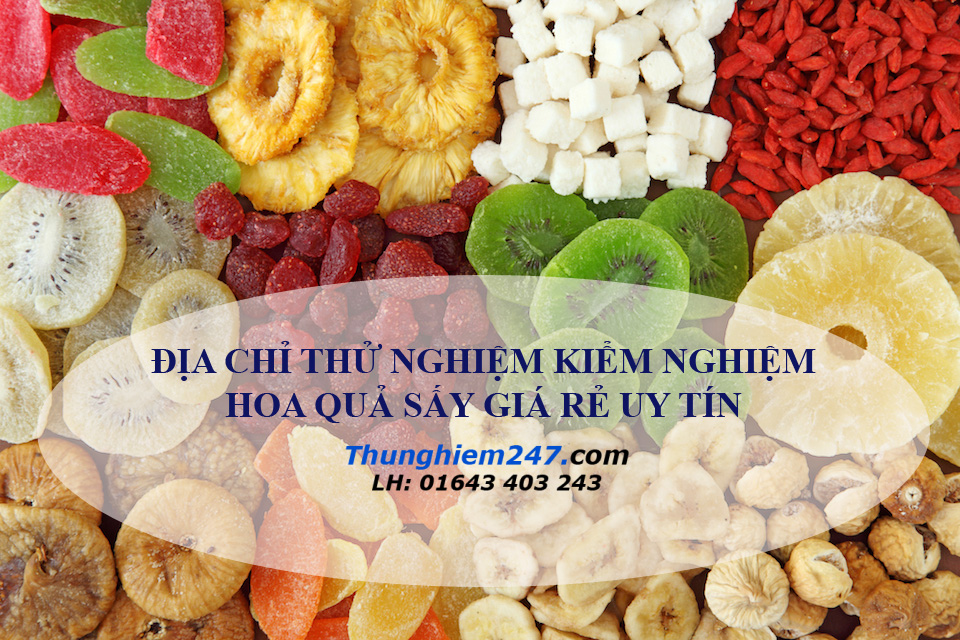 địa chỉ kiểm nghiệm hoa quả sấy, giá kiểm nghiệm hoa quả sấy, kiểm định chất lượng hoa quả sấy, kiểm nghiệm hoa quả sấy ở đâu, làm giấy kiểm nghiệm hoa quả sấy, phí kiểm nghiệm hoa quả sấy