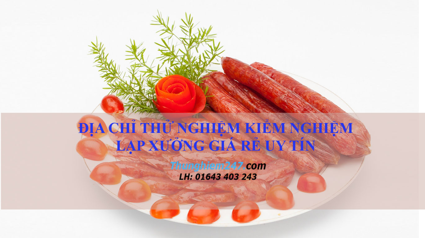 địa chỉ kiểm nghiệm lạp xưởng, giá kiểm nghiệm lạp xưởng, kiểm định chất lượng lạp xưởng, kiểm nghiệm lạp xưởng ở đâu, làm giấy kiểm nghiệm lạp xưởng, phí kiểm nghiệm lạp xưởng